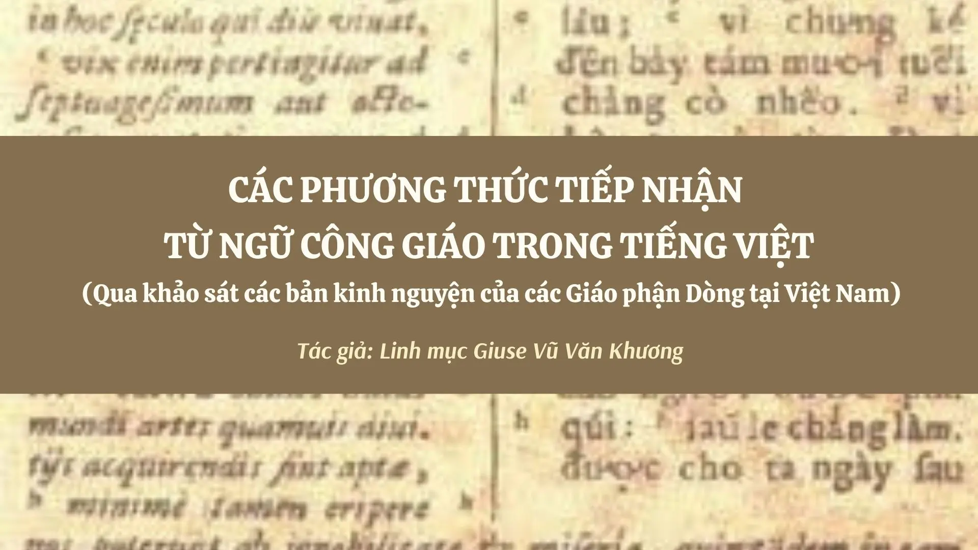 Các phương thức tiếp nhận từ ngữ Công giáo trong tiếng Việt - qua khảo sát các bản kinh nguyện của các Giáo phận Dòng tại Việt Nam

